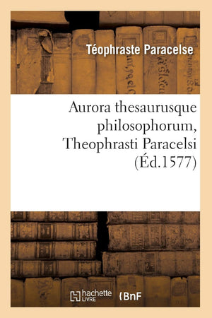 Aurora Thesaurusque Philosophorum, Theophrasti Paracelsi, (d.1577) (Philosophie) (French Edition),Used