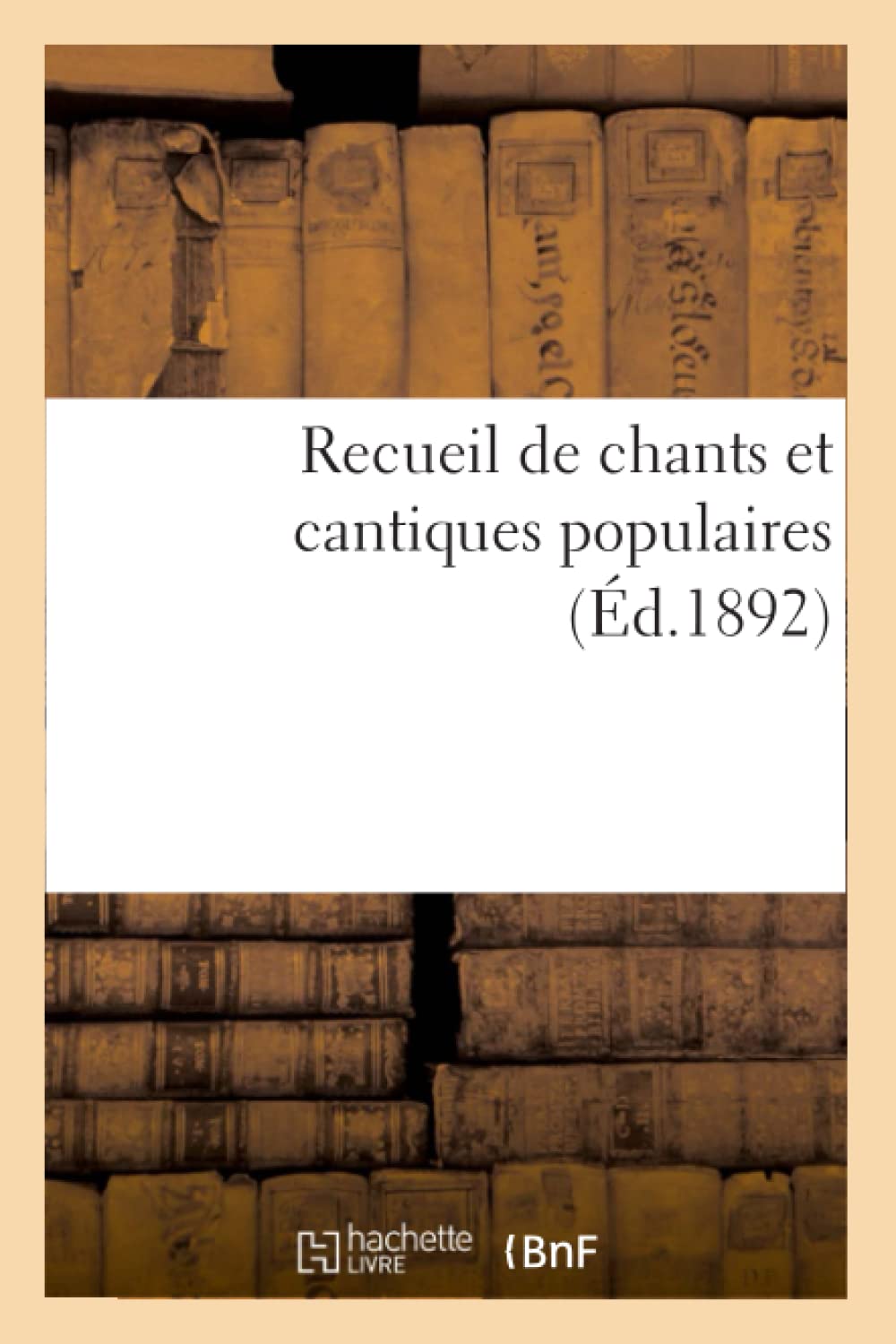 Recueil De Chants Et Cantiques Populaires (D.1892) (Arts) (French Edition),New