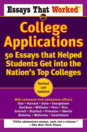 Essays That Worked for College Applications: 50 Essays that Helped Students Get into the Nation's Top Colleges,New