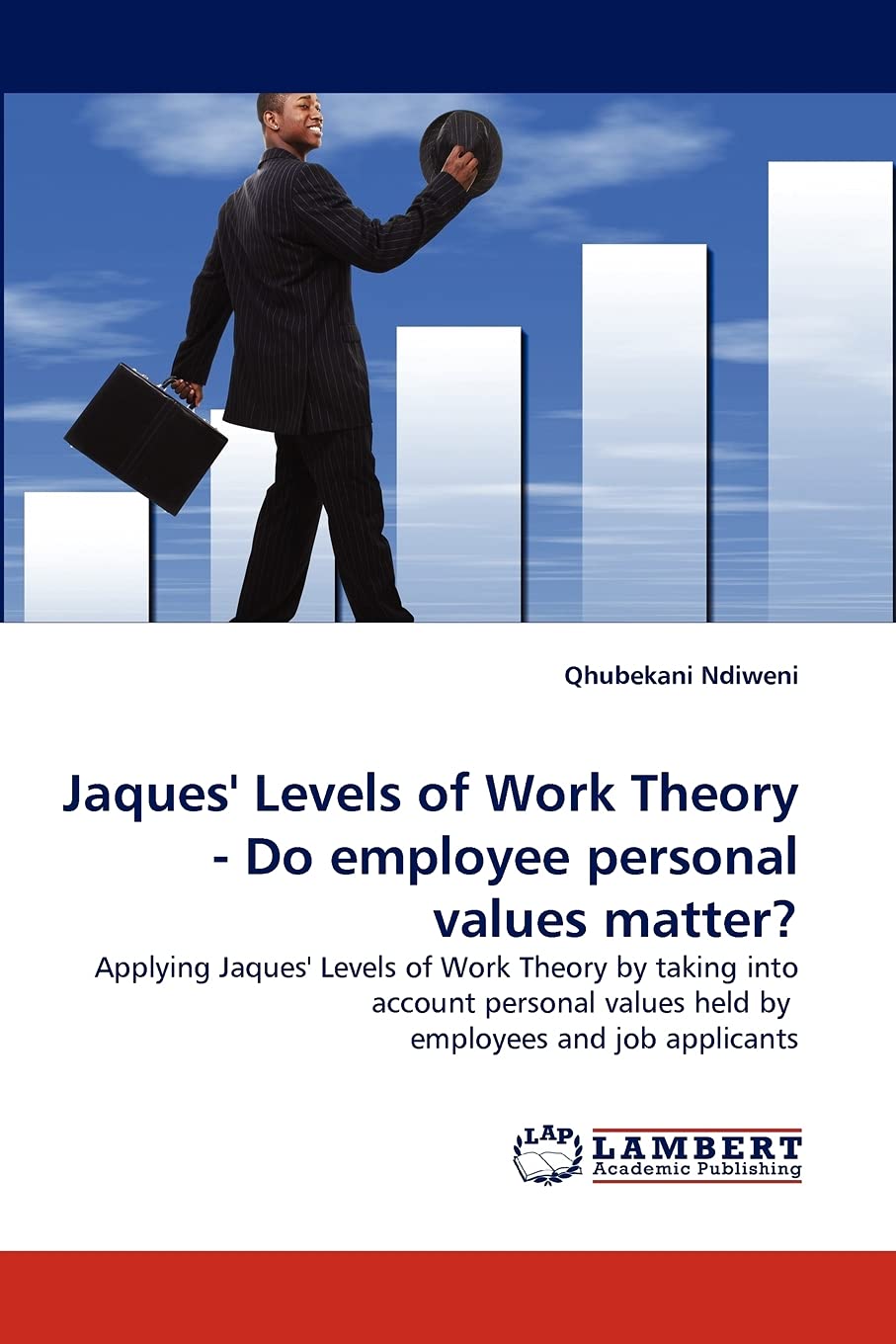 Jaques' Levels of Work Theory  Do employee personal values matter?: Applying Jaques' Levels of Work Theory by taking into accou,Used