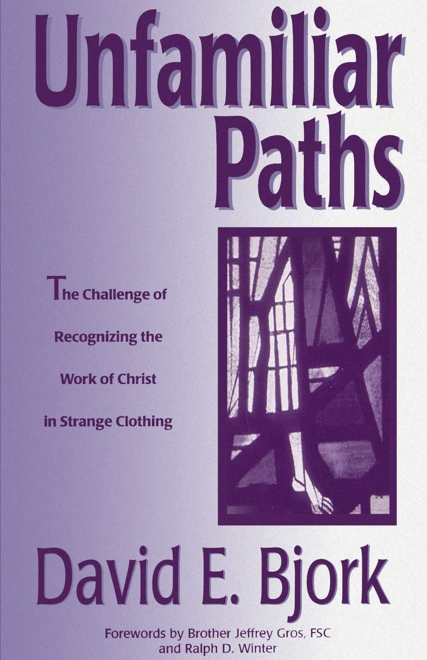 Unfamiliar Paths:: The Challenge of Recognizing the Work of Christ in Strange Clothing,Used