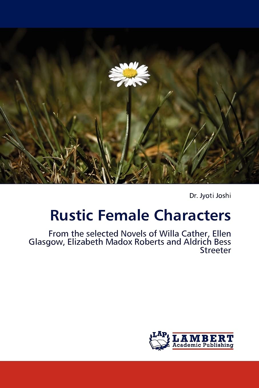 Rustic Female Characters: From the selected Novels of Willa Cather, Ellen Glasgow, Elizabeth Madox Roberts and Aldrich Bess Stre,Used