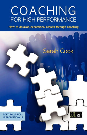 Coaching for High Performance: How to develop exceptional results through coaching (Soft Skills for It Professionals),New