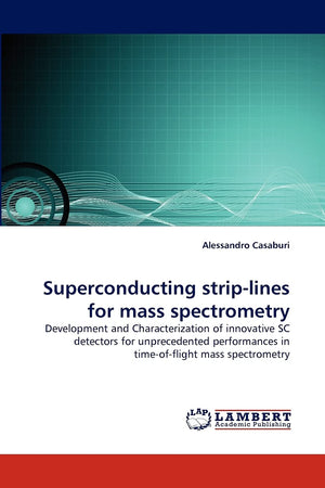 Superconducting striplines for mass spectrometry: Development and Characterization of innovative SC detectors for unprecedented,Used