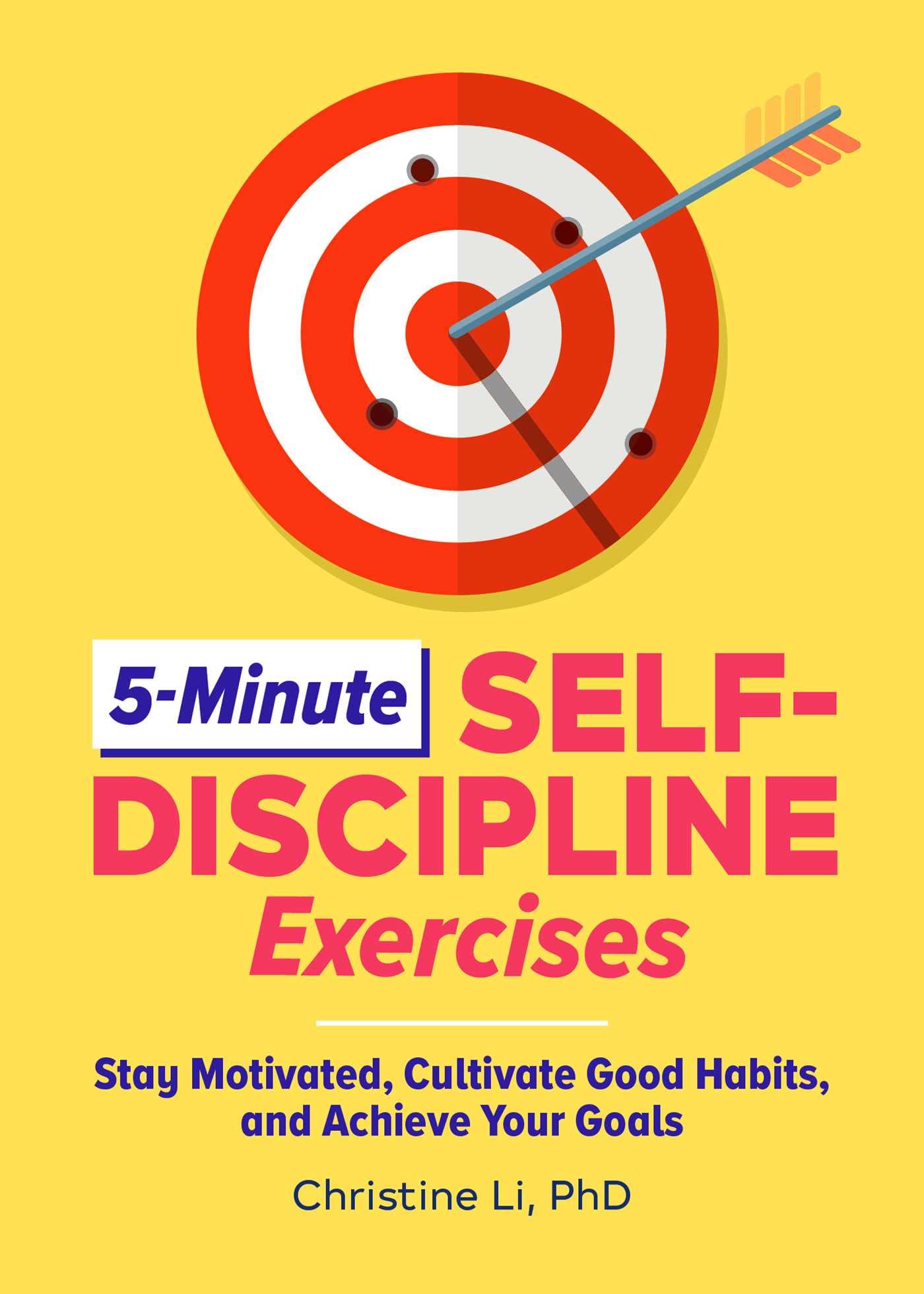 5Minute SelfDiscipline Exercises: Stay Motivated, Cultivate Good Habits, and Achieve Your Goals