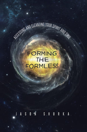 Forming the Formless: Accessing and Elevating Your Spirit and Soul,Used