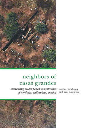 The Neighbors Of Casas Grandes: Medio Period Communities Of Northwestern Chihuahua,Used