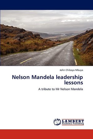 Nelson Mandela leadership lessons: A tribute to Mr Nelson Mandela,Used
