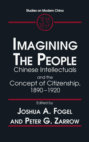 Imagining the People: Chinese Intellectuals and the Concept of Citizenship, 18901920 (Studies on Modern China),Used