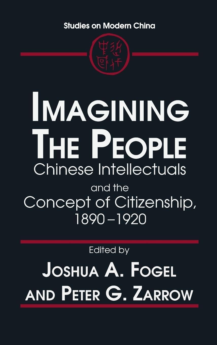 Imagining the People: Chinese Intellectuals and the Concept of Citizenship, 18901920 (Studies on Modern China),Used