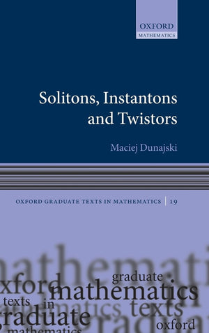 Solitons, Instantons, and Twistors (Oxford Graduate Texts in Mathematics),New