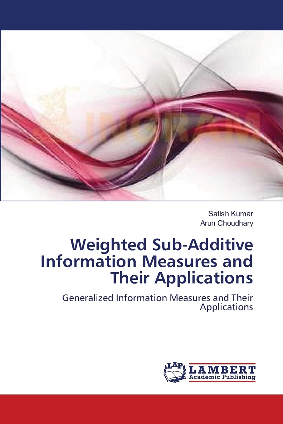 Weighted SubAdditive Information Measures and Their Applications: Generalized Information Measures and Their Applications,Used