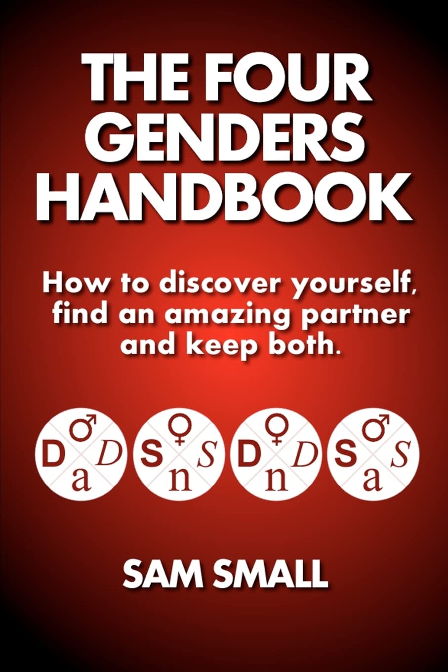 The Four Genders Handbook: How To Discover Yourself, Find An Amazing Partner And Keep Both,Used