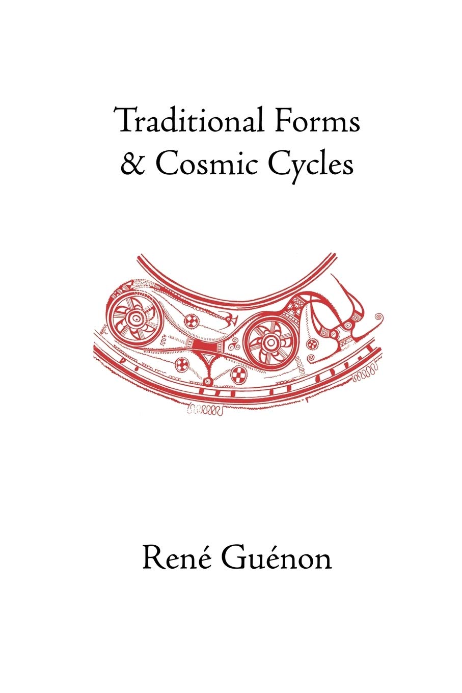 Traditional Forms and Cosmic Cycles (Collected Works of Rene Guenon),New