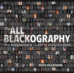 The All Blackography: The Indispensable Guide To Every All Black
