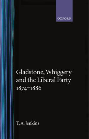 Gladstone, Whiggery, and the Liberal Party 18741886,Used