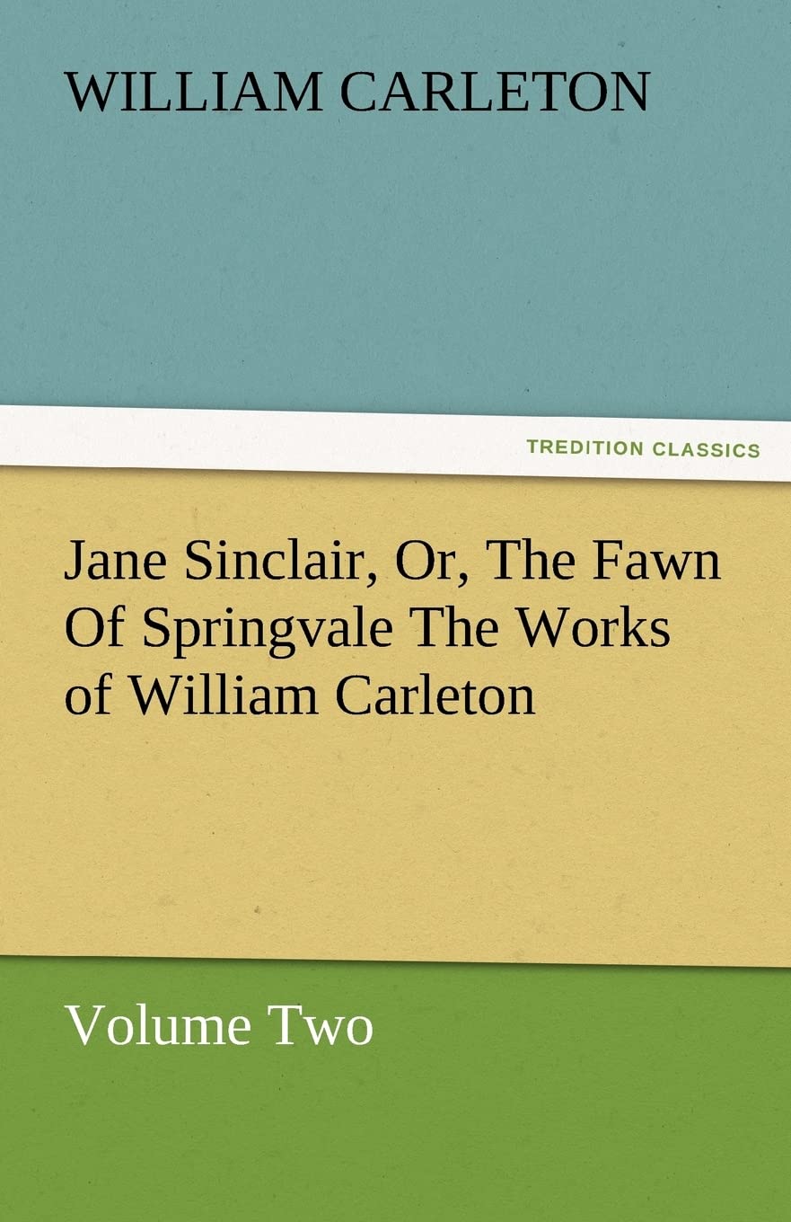 Jane Sinclair, Or, the Fawn of Springvale the Works of William Carleton, Volume Two,Used