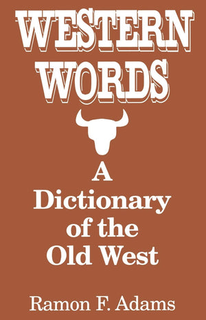 Western Words: A Dictionary of the Old West,New
