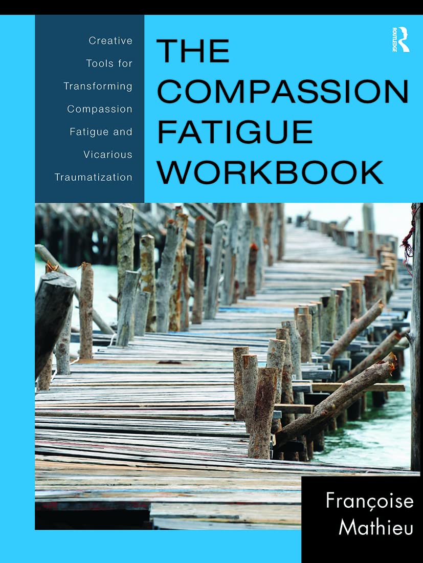 The Compassion Fatigue Workbook (Psychosocial Stress Series)