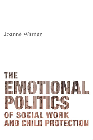 The Emotional Politics of Social Work and Child Protection,Used