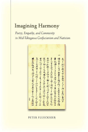 Imagining Harmony: Poetry, Empathy, And Community In Midtokugawa Confucianism And Nativism,Used