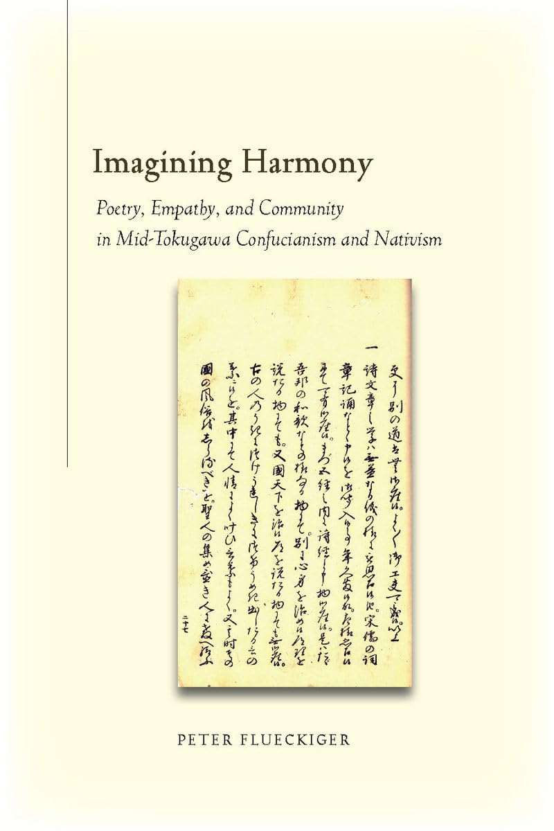 Imagining Harmony: Poetry, Empathy, And Community In Midtokugawa Confucianism And Nativism,Used