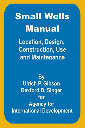Small Wells Manual: Location, Design, Construction, Use and Maintenance,Used