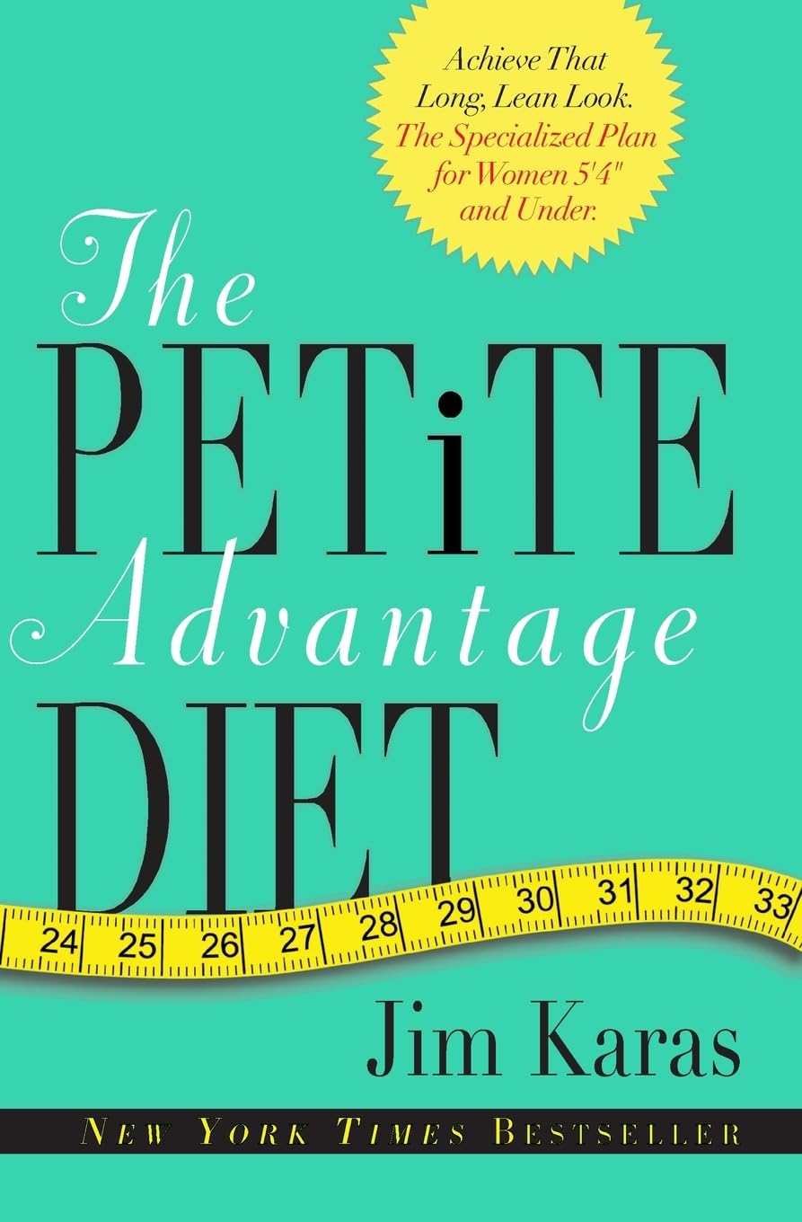 The Petite Advantage Diet: Achieve That Long, Lean Look. The Specialized Plan For Women 5'4 And Under.