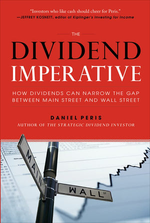 The Dividend Imperative: How Dividends Can Narrow the Gap between Main Street and Wall Street,New