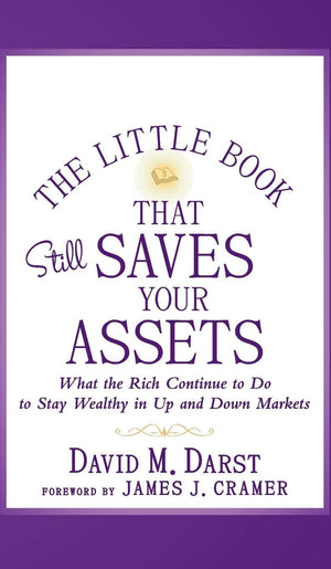 The Little Book that Still Saves Your Assets: WhatThe Rich Continue to Do to Stay Wealthy in Up andDown Markets,New