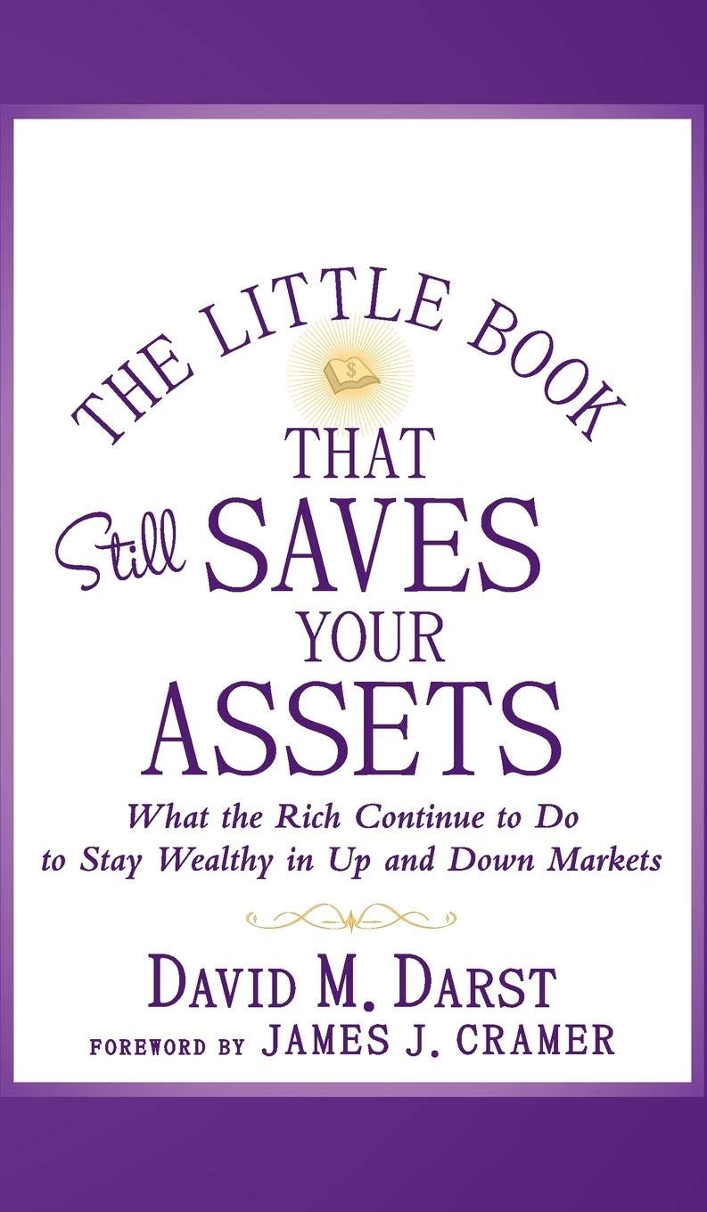 The Little Book that Still Saves Your Assets: WhatThe Rich Continue to Do to Stay Wealthy in Up andDown Markets,New