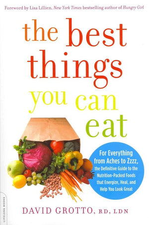 The Best Things You Can Eat: For Everything From Aches To Zzzz, The Definitive Guide To The Nutritionpacked Foods That Energize