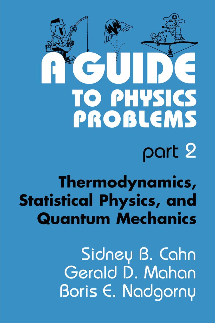 A Guide to Physics Problems: Part 2: Thermodynamics, Statistical Physics, and Quantum Mechanics (The Language of Science),New