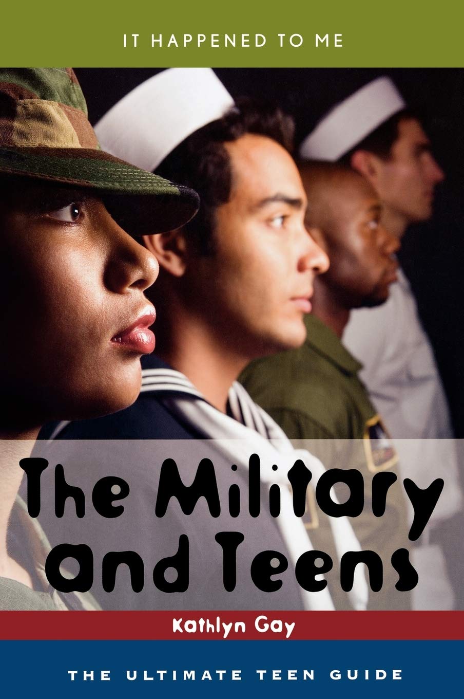 The Military And Teens: The Ultimate Teen Guide (Volume 21) (It Happened To Me, 21),New