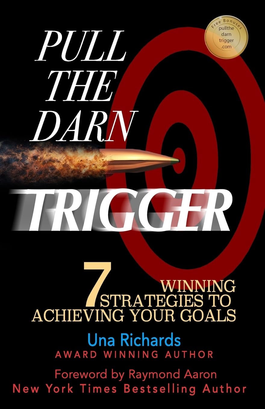 Pull the Darn Trigger: 7 Winning Strategies to Achieving Your Goals,New