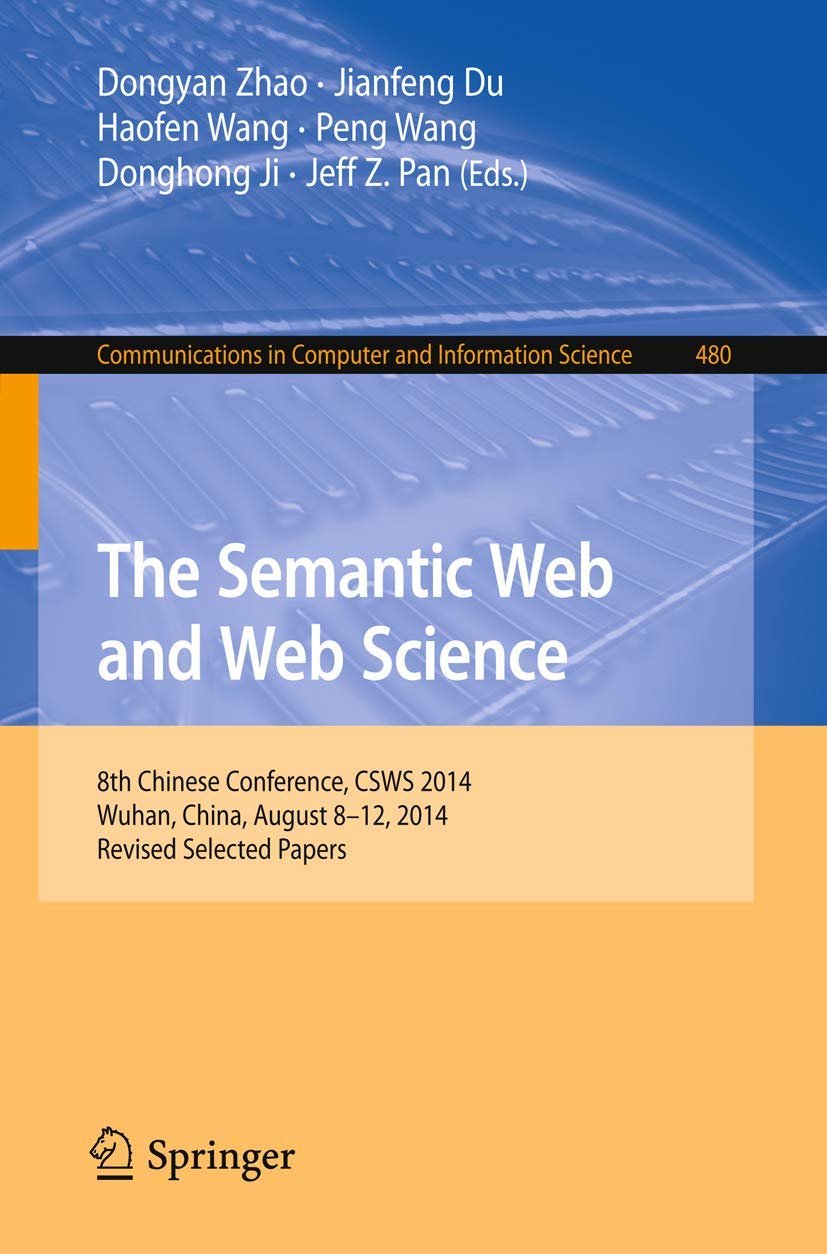 The Semantic Web and Web Science: 8th Chinese Conference, CSWS 2014, Wuhan, China, August 812, 2014, Revised Selected Papers (C,Used