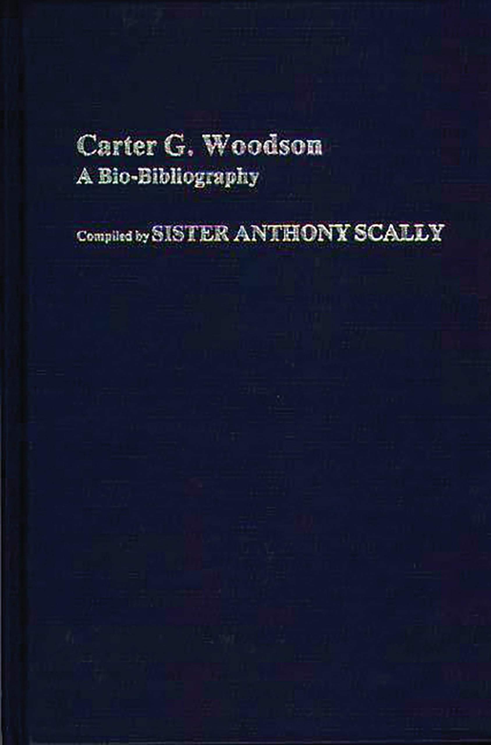 Carter G. Woodson: A Biobibliography (Biobibliographies In Afroamerican And African Studies),Used