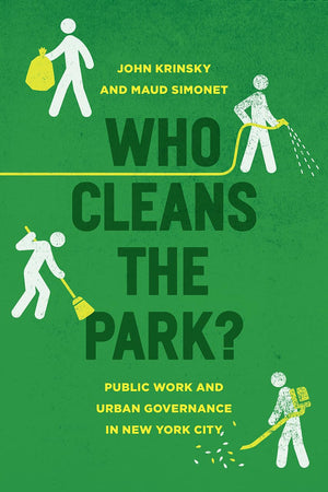 Who Cleans the Park?: Public Work and Urban Governance in New York City,Used