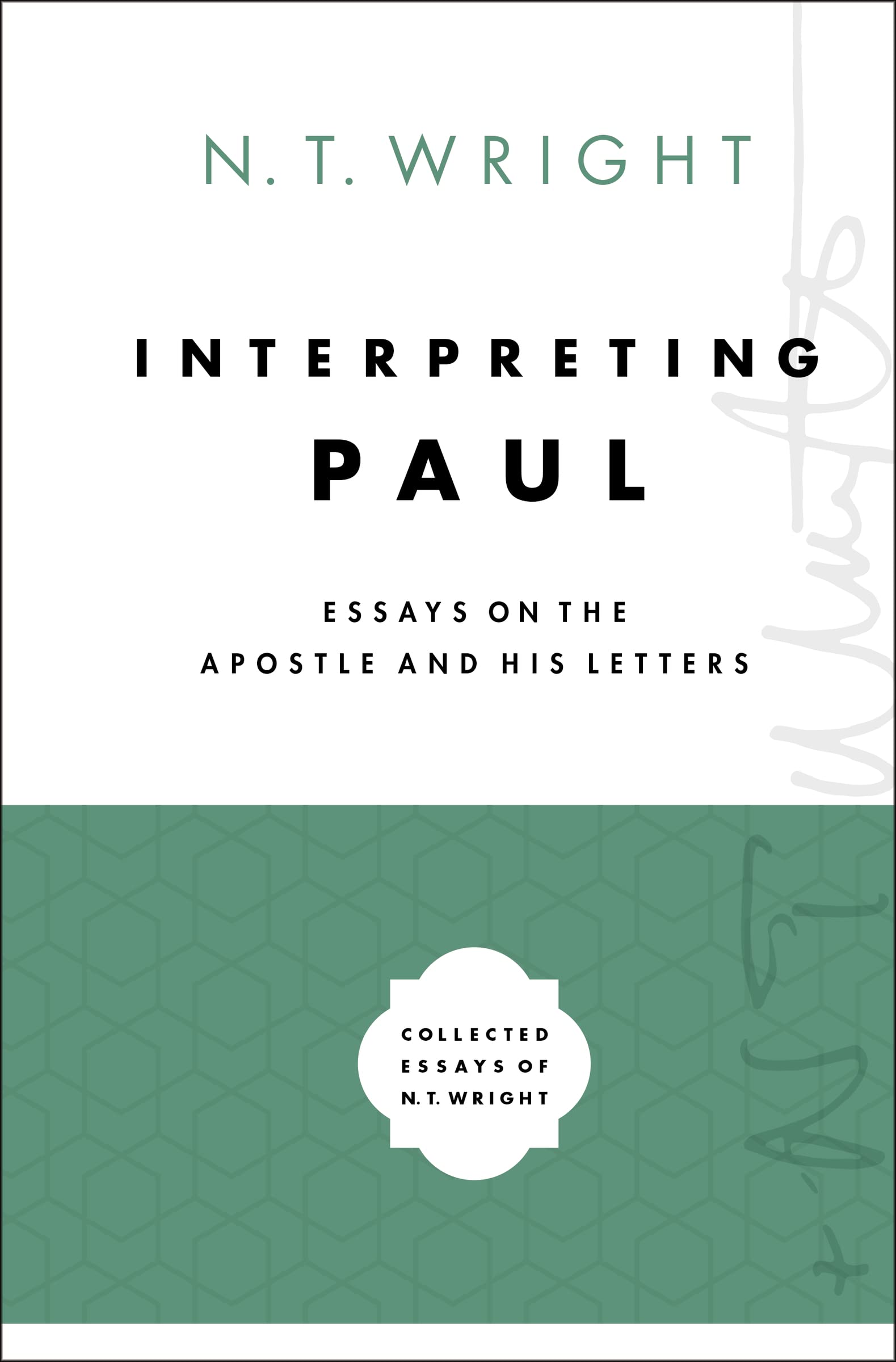 Interpreting Paul: Essays On The Apostle And His Letters (Collected Essays Of N. T. Wright),New