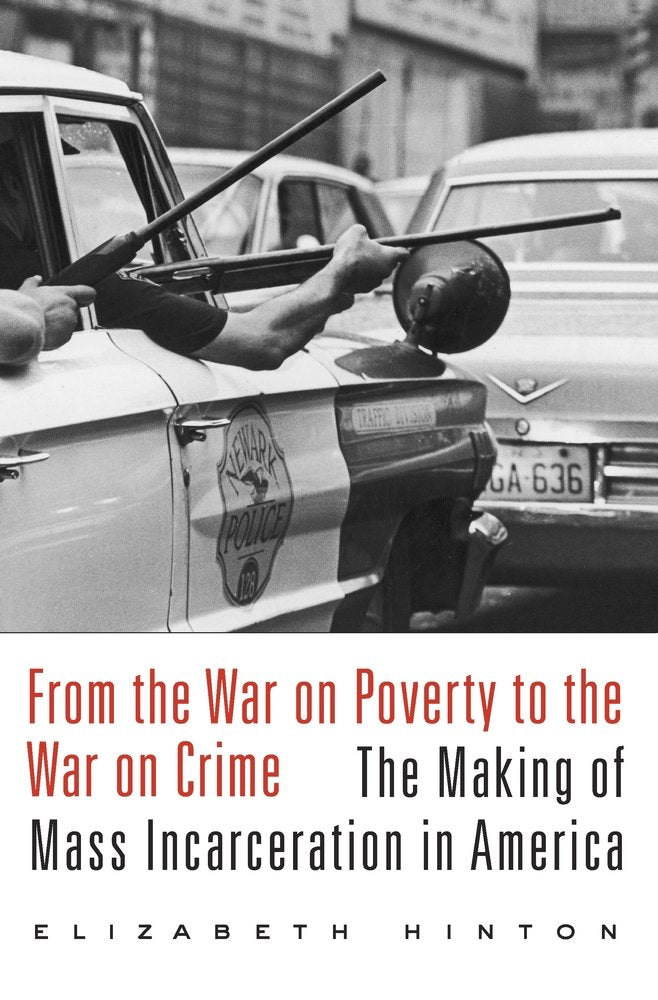 From The War On Poverty To The War On Crime: The Making Of Mass Incarceration In America,New
