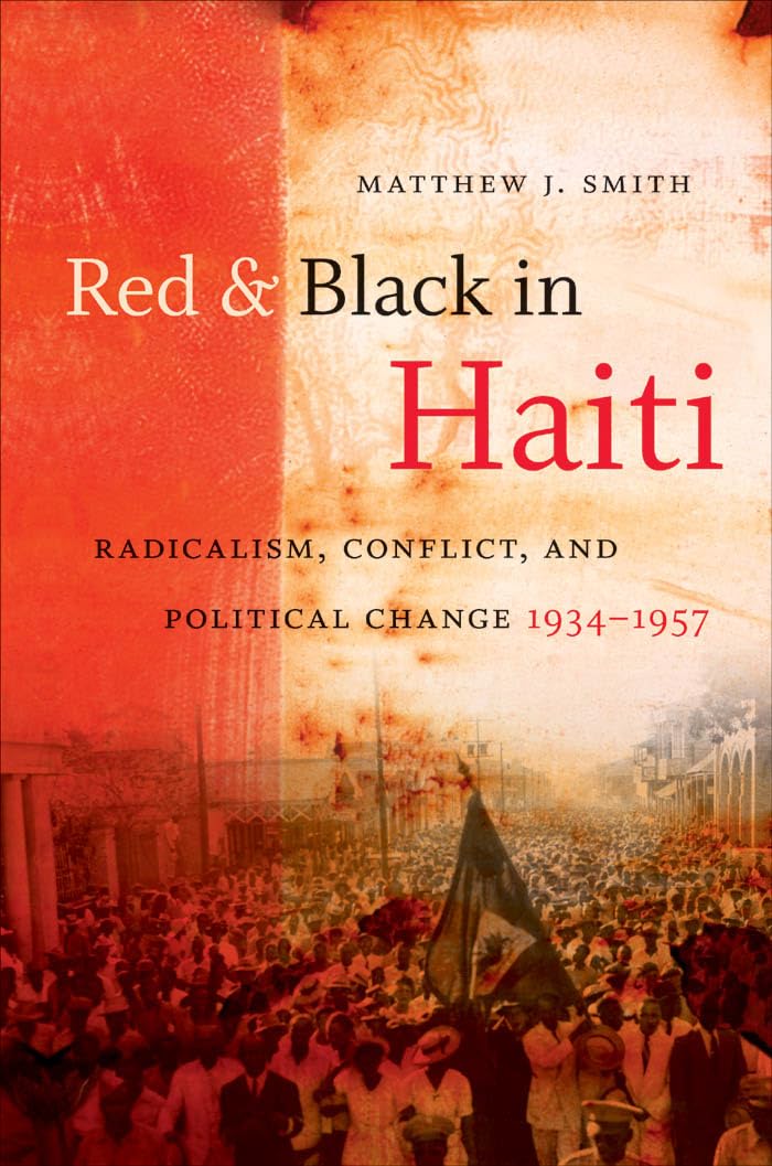 Red And Black In Haiti: Radicalism, Conflict, And Political Change, 19341957,Used