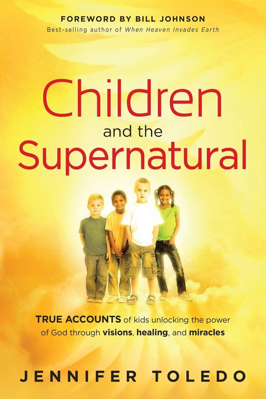 Children and the Supernatural: True Accounts of Kids Unlocking the Power of God through Visions, Healing, and Miracles,Used