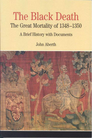 The Black Death: The Great Mortality Of 13481350: A Brief History With Documents (The Bedford Series In History And Culture),New