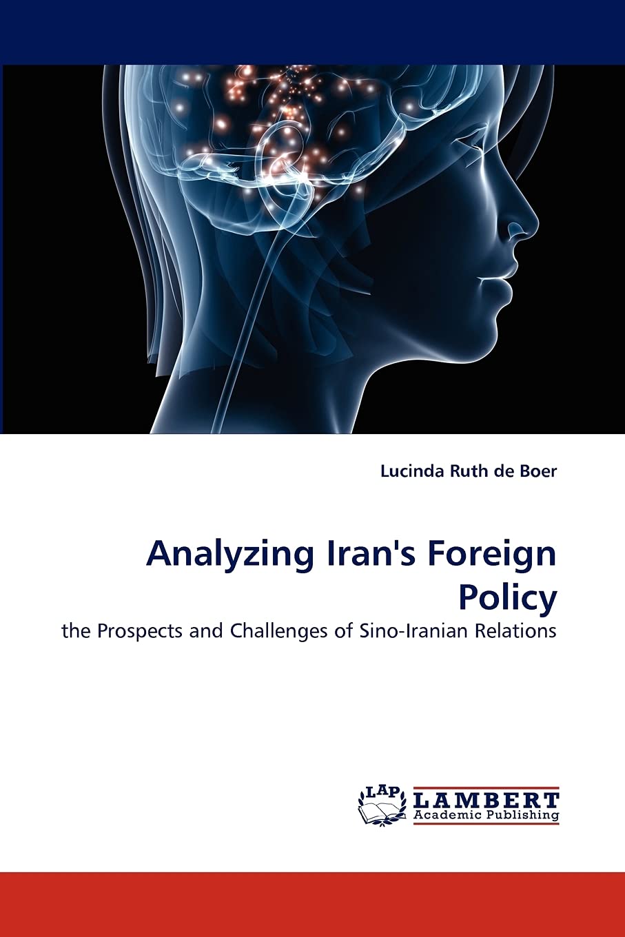 Analyzing Iran's Foreign Policy: the Prospects and Challenges of SinoIranian Relations,Used