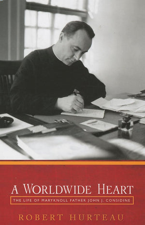 A Worldwide Heart: The Life Of Maryknoll Father John J. Considine,Used