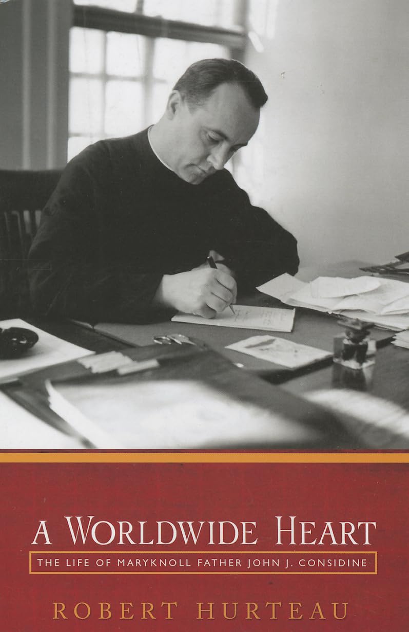 A Worldwide Heart: The Life Of Maryknoll Father John J. Considine,Used