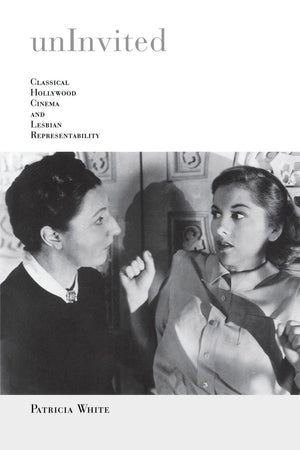 Uninvited: Classical Hollywood Cinema and Lesbian Representability (Theories of Representation and Difference),Used
