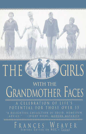 The Girls With The Grandmother Faces: A Celebration Of Life'S Potential For Those Over 55