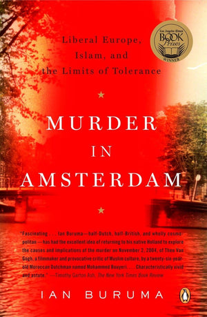 Murder In Amsterdam: Liberal Europe, Islam, And The Limits Of Tolerance,New