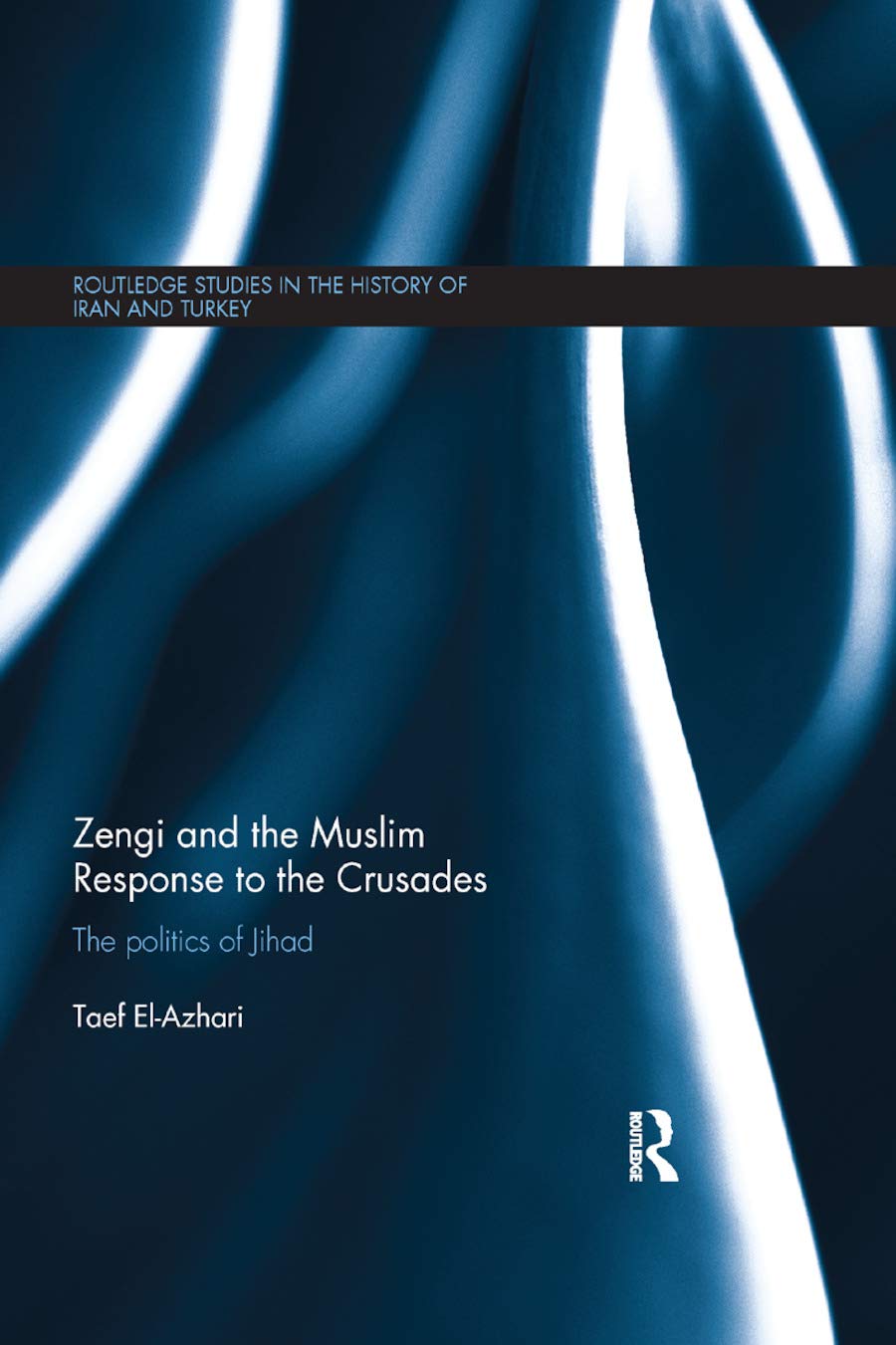 Zengi and the Muslim Response to the Crusades: The politics of Jihad (Routledge Studies in the History of Iran and Turkey),Used